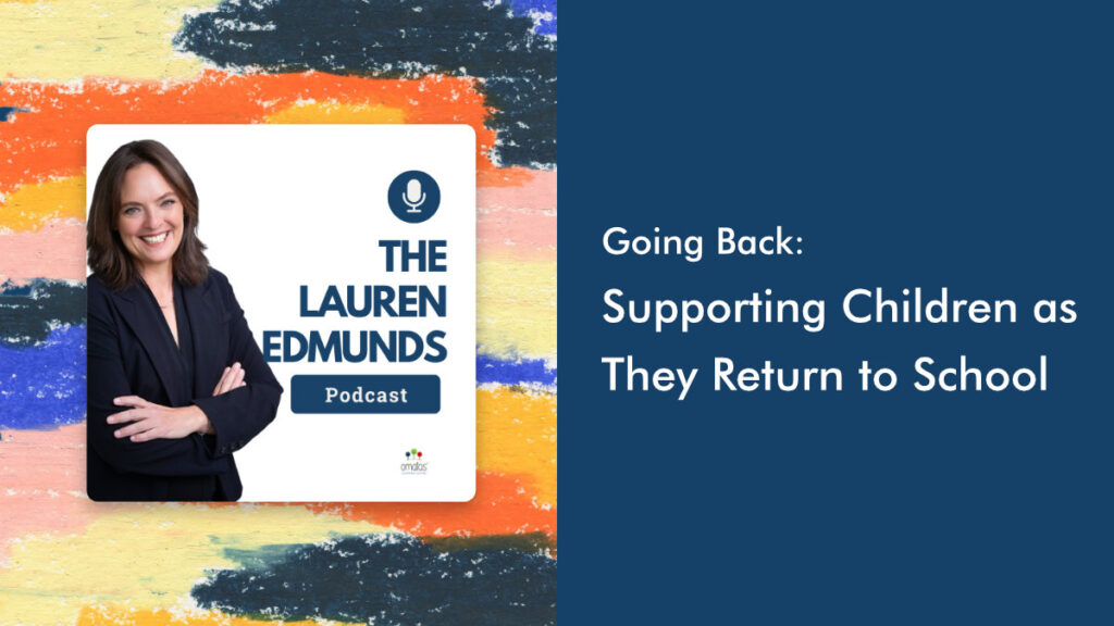 Going Back - Supporting Children as They Return to School - The Lauren Edmunds Podcast
