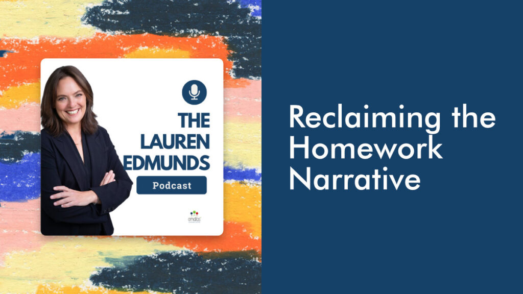 Reclaiming the Homework Narrative - The Lauren Edmunds Podcast